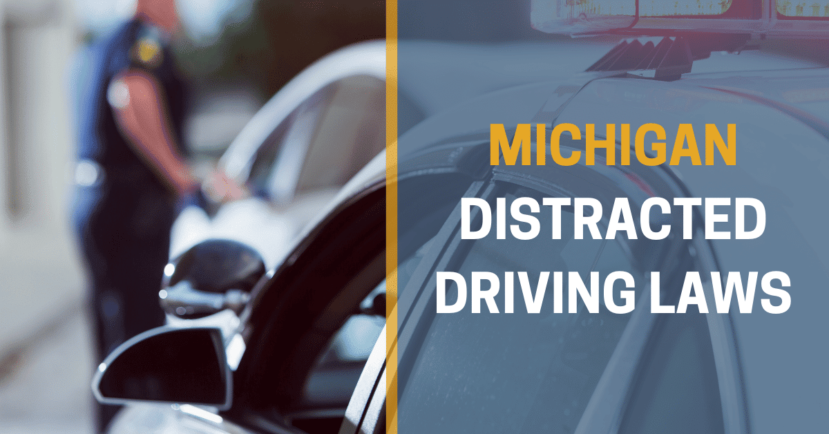 Michigan Distracted Driving Laws What You Need To Know