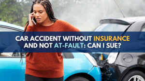 Car Accident Without Insurance And Not At-Fault: Can I Sue?