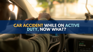 Car Accident While On Active Duty, Now What?