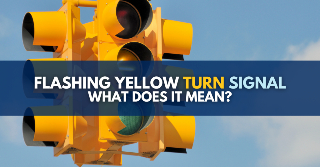 Flashing Yellow Turn Signal: What Does It Mean?